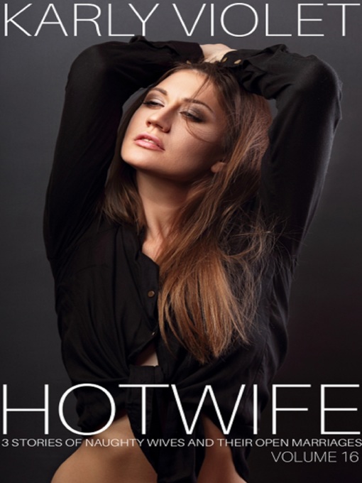 Cover image for Hotwife 3 Stories of Naughty Wives and Their Open Marriages Volume 16